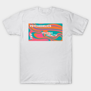 Psychedelics Are Mental Health T-Shirt